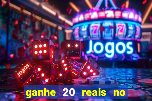 ganhe 20 reais no cadastro bet